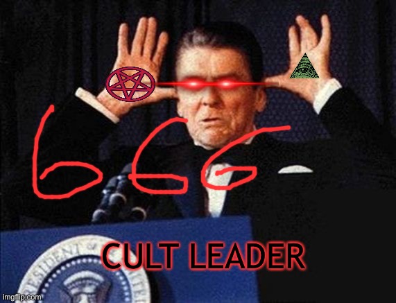 Ronald Regan | CULT LEADER | image tagged in ronald regan | made w/ Imgflip meme maker