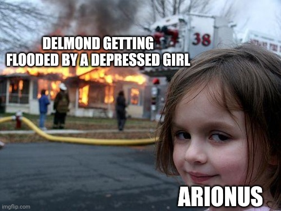 Arionus caused Krista - Shining Nikki Global | DELMOND GETTING FLOODED BY A DEPRESSED GIRL; ARIONUS | image tagged in memes,disaster girl | made w/ Imgflip meme maker