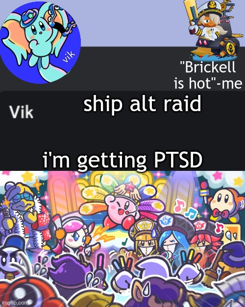 helpmehelpmehelpmehelpmehelpmehelpmehelpmehelpmehelpmehelpmehelpmehelpmehelpmehelpmehelpmehelpmehelpmehelpmehelpmehelpmehelpmehe | ship alt raid; i'm getting PTSD | image tagged in vik announcement temp | made w/ Imgflip meme maker