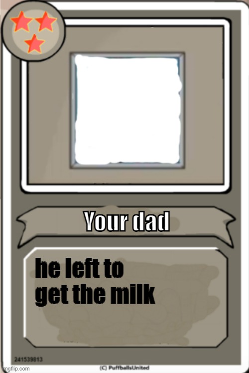 Very rare, appears never | Your dad; he left to get the milk | image tagged in character bio | made w/ Imgflip meme maker