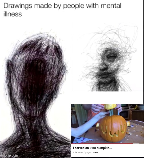 drawings made by people with mental illness | image tagged in drawings made by people with mental illness | made w/ Imgflip meme maker