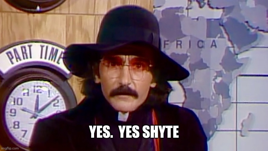 Father Guido Sarducci | YES.  YES SHYTE | image tagged in father guido sarducci | made w/ Imgflip meme maker
