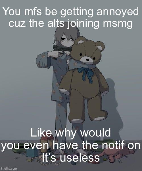 Avogado6 depression | You mfs be getting annoyed cuz the alts joining msmg; Like why would you even have the notif on
It’s useless | image tagged in avogado6 depression | made w/ Imgflip meme maker