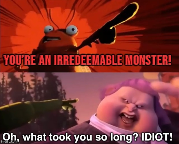 High Quality You're an irredeemable Monster Blank Meme Template