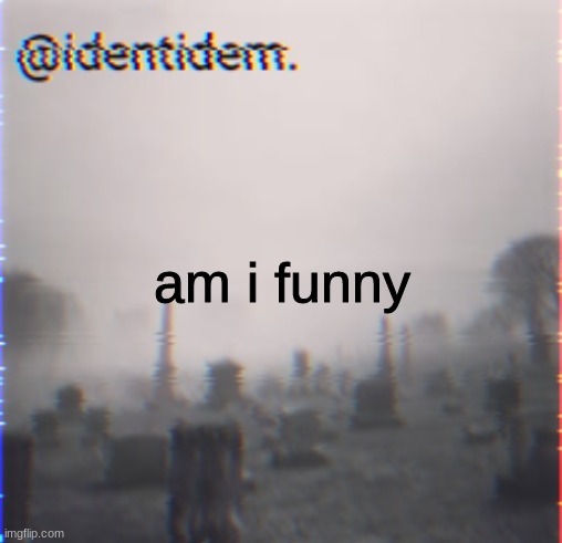 inj | am i funny | made w/ Imgflip meme maker