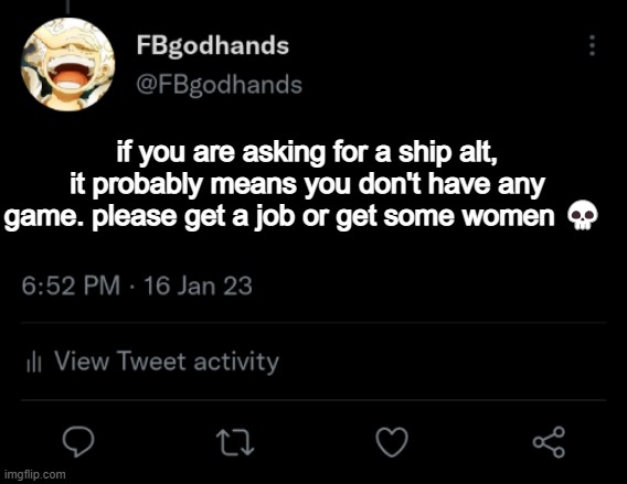 "who do you ship me with?" you tellin' me you want to get shipped with a random internet stranger unironically? | if you are asking for a ship alt, it probably means you don't have any game. please get a job or get some women 💀 | image tagged in pie charts | made w/ Imgflip meme maker