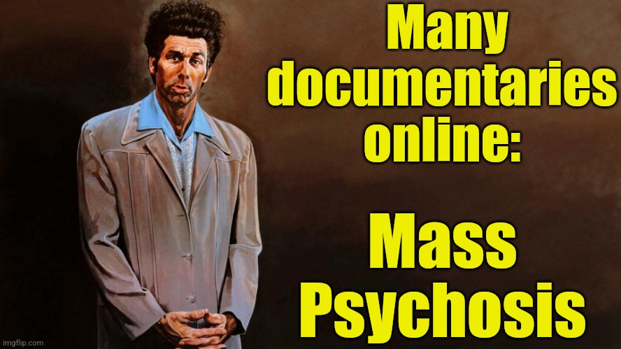 A loathsome, offensive brute... | Many documentaries online: Mass Psychosis | image tagged in a loathsome offensive brute | made w/ Imgflip meme maker