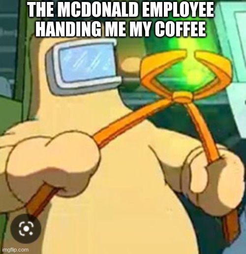 "careful, it's hot" | THE MCDONALD EMPLOYEE HANDING ME MY COFFEE | image tagged in nuclear rod,funny,funny memes,funny meme,hot,the simpsons | made w/ Imgflip meme maker