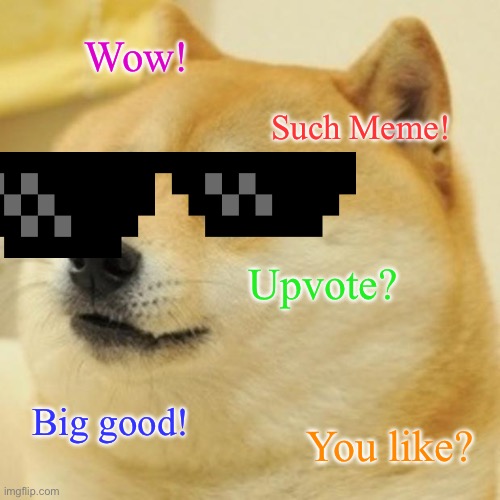 Doge Meme | Wow! Such Meme! Upvote? Big good! You like? | image tagged in memes,doge | made w/ Imgflip meme maker