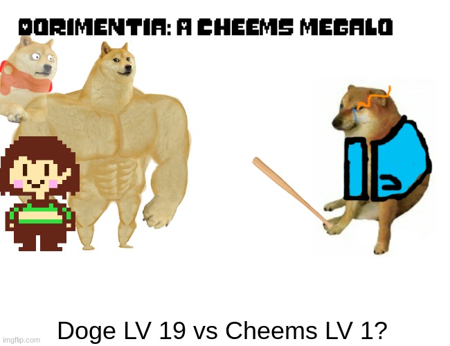 popular meme go brrr | Doge LV 19 vs Cheems LV 1? | image tagged in memes,buff doge vs cheems | made w/ Imgflip meme maker