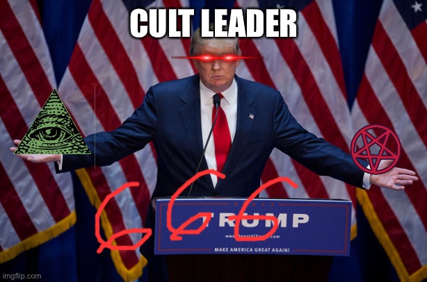 Donald Trump | CULT LEADER | image tagged in donald trump | made w/ Imgflip meme maker