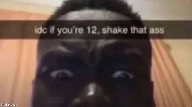 12 is too old | made w/ Imgflip meme maker