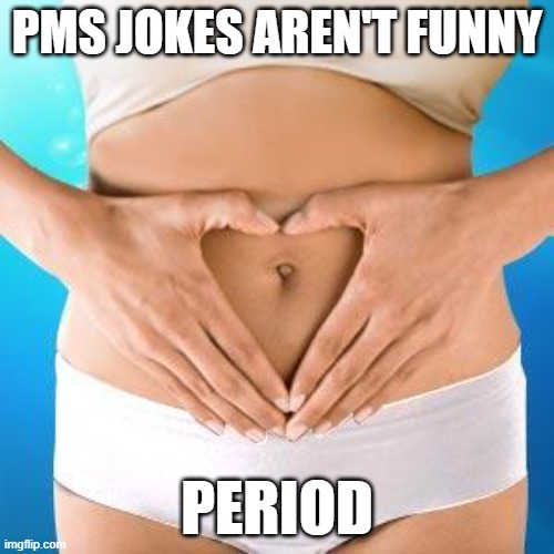 Image tagged in menstrual disorders - Imgflip