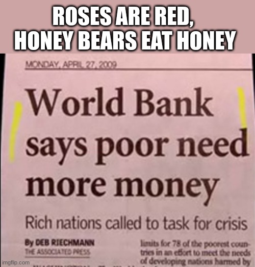 Who would've thought |  ROSES ARE RED, 
HONEY BEARS EAT HONEY | image tagged in news,funny | made w/ Imgflip meme maker