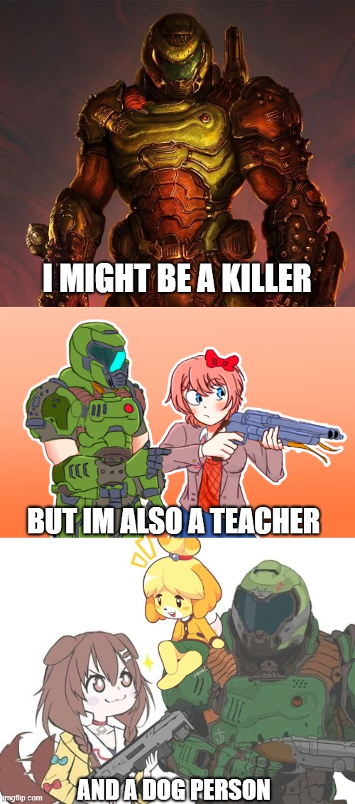 Rip and Tear is not the only thing he knows | I MIGHT BE A KILLER; BUT IM ALSO A TEACHER; AND A DOG PERSON | image tagged in doomguy,hololive,animal crossing | made w/ Imgflip meme maker