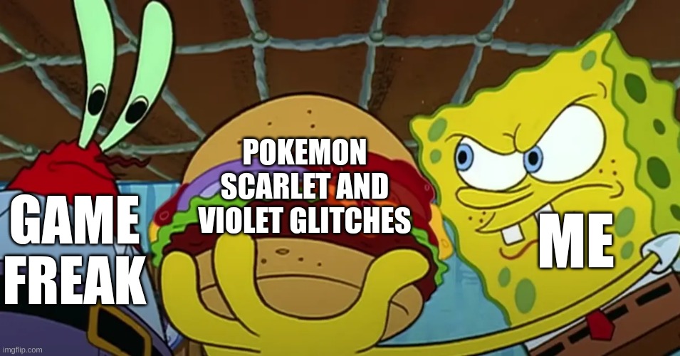 POKEMON SCARLET AND VIOLET GLITCHES; GAME FREAK; ME | made w/ Imgflip meme maker