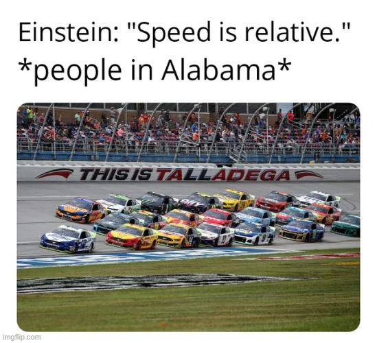 Why they built a track in this state | image tagged in racing,memes,funny,repost,alabama,nascar | made w/ Imgflip meme maker