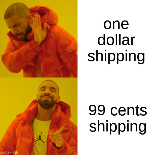 funny | one dollar shipping; 99 cents shipping | image tagged in memes,drake hotline bling | made w/ Imgflip meme maker