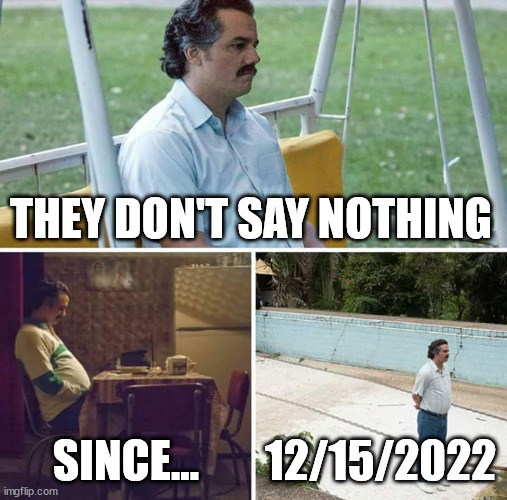 I can no longer wait... Starfield | THEY DON'T SAY NOTHING; SINCE... 12/15/2022 | image tagged in memes,sad pablo escobar | made w/ Imgflip meme maker