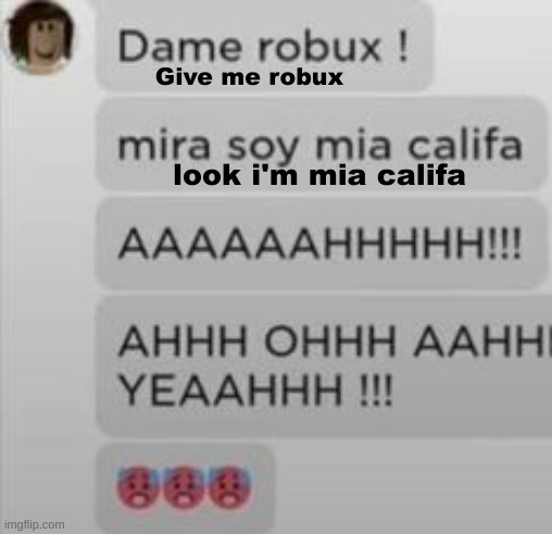 NAWWWWW | Give me robux; look i'm mia califa | made w/ Imgflip meme maker