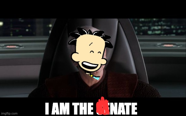 When my parents ask which comic character I am most like | I AM THE SENATE | image tagged in i am the senate,star wars,big nate | made w/ Imgflip meme maker