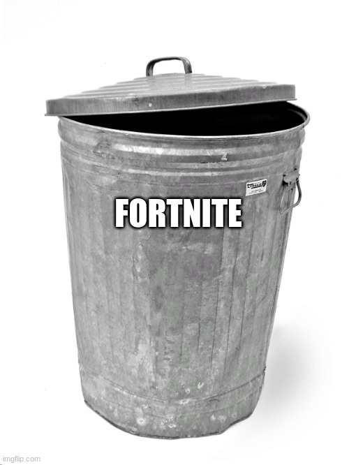 Trash Can | FORTNITE | image tagged in trash can | made w/ Imgflip meme maker