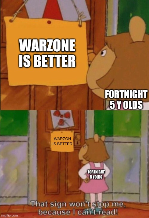 DW Sign Won't Stop Me Because I Can't Read | WARZONE IS BETTER; FORTNIGHT 5 Y OLDS; WARZON IS BETTER; TORTNIGHT 5 YOLDS | image tagged in dw sign won't stop me because i can't read | made w/ Imgflip meme maker