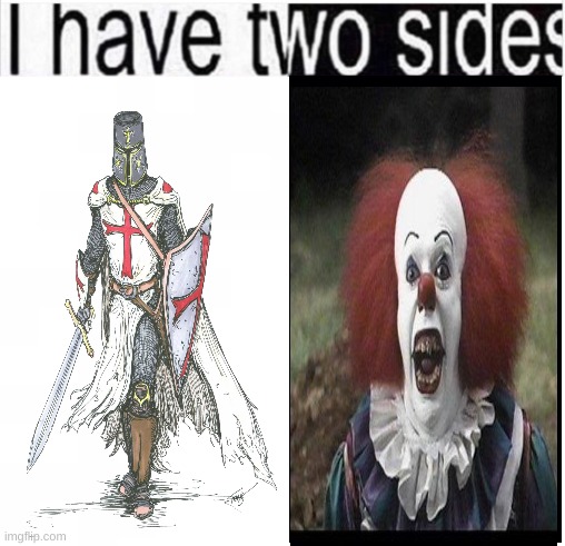 idk | image tagged in i have two sides,bored | made w/ Imgflip meme maker