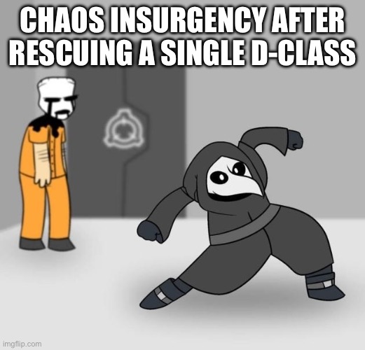 SCP 049 dancing | CHAOS INSURGENCY AFTER RESCUING A SINGLE D-CLASS | image tagged in scp 049 dancing | made w/ Imgflip meme maker
