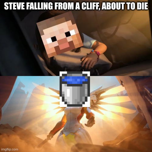 A bucket of water can save you from a cliff | STEVE FALLING FROM A CLIFF, ABOUT TO DIE | image tagged in overwatch mercy meme | made w/ Imgflip meme maker