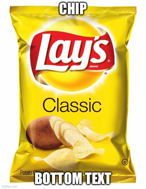 Lays chips  | CHIP; BOTTOM TEXT | image tagged in lays chips | made w/ Imgflip meme maker