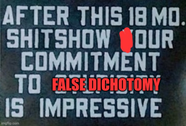 FALSE DICHOTOMY | made w/ Imgflip meme maker