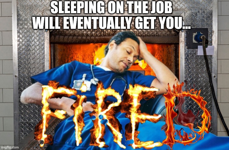 SLEEPING ON THE JOB WILL EVENTUALLY GET YOU... | made w/ Imgflip meme maker