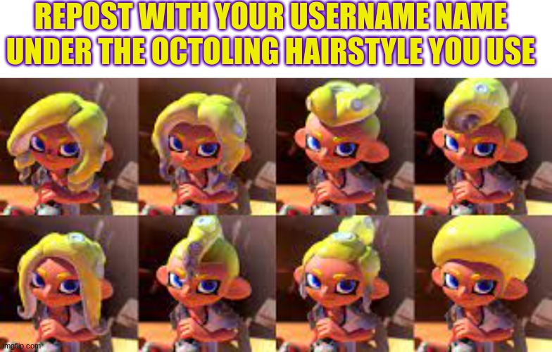 The octo version is here! (I don't use octo hence why I didn't put my name) | REPOST WITH YOUR USERNAME NAME UNDER THE OCTOLING HAIRSTYLE YOU USE | image tagged in memes,blank transparent square | made w/ Imgflip meme maker