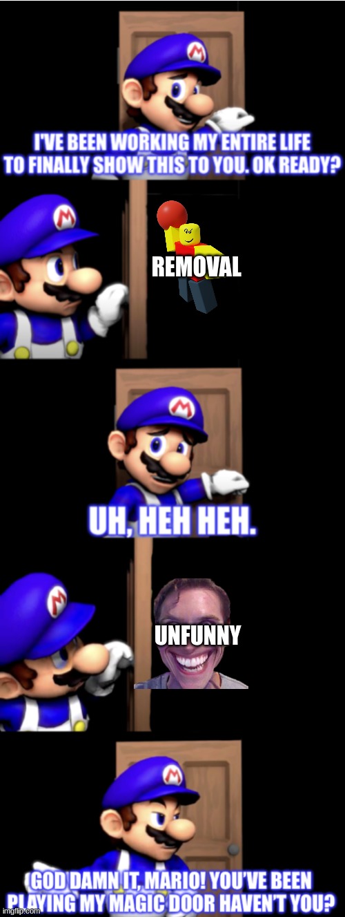 SMG4 door extended | REMOVAL; UNFUNNY | image tagged in smg4 door extended | made w/ Imgflip meme maker