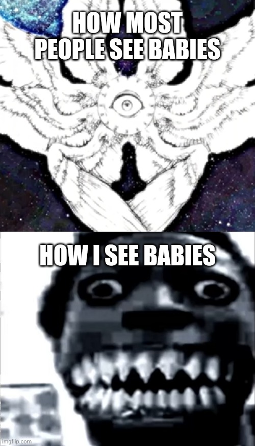 Confession: I don't like babies. | HOW MOST PEOPLE SEE BABIES; HOW I SEE BABIES | image tagged in mr incredible canny phase 11 be like,mr incredible becoming uncanny phase 22,baby | made w/ Imgflip meme maker