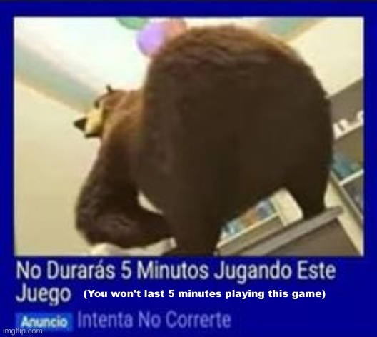 this made me laugh my ass off | (You won't last 5 minutes playing this game) | made w/ Imgflip meme maker