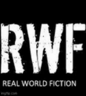 REAL WORLD FICTION   ((RWF)) | image tagged in gifs | made w/ Imgflip images-to-gif maker