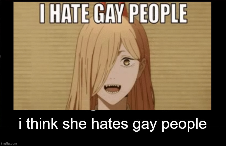 the | i think she hates gay people | made w/ Imgflip meme maker