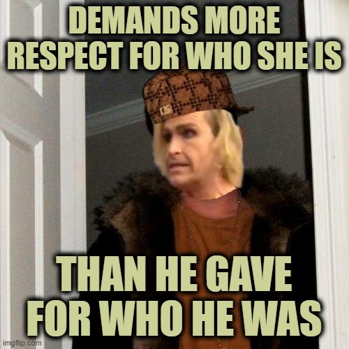 Scumbag Steve Meme | DEMANDS MORE RESPECT FOR WHO SHE IS THAN HE GAVE FOR WHO HE WAS | image tagged in memes,scumbag steve | made w/ Imgflip meme maker