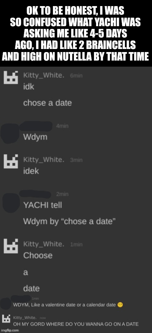 I WAS CONFUSED DAMN IT •|• Yachi and Heaven Out of Context #1 | OK TO BE HONEST, I WAS SO CONFUSED WHAT YACHI WAS ASKING ME LIKE 4-5 DAYS AGO, I HAD LIKE 2 BRAINCELLS AND HIGH ON NUTELLA BY THAT TIME | made w/ Imgflip meme maker