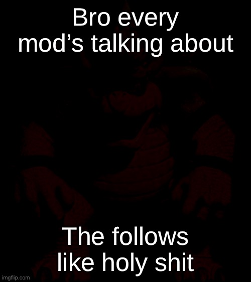 Bowser Model (TSMBM) | Bro every mod’s talking about; The follows like holy shit | image tagged in bowser model tsmbm | made w/ Imgflip meme maker