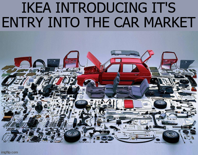 IKEA | IKEA INTRODUCING IT'S ENTRY INTO THE CAR MARKET | image tagged in ikea,ikea car | made w/ Imgflip meme maker