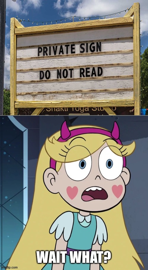 what??? | image tagged in star butterfly wait what,star vs the forces of evil,memes,funny,funny signs,stupid signs | made w/ Imgflip meme maker