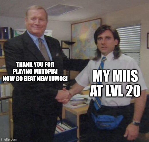 the office congratulations | THANK YOU FOR PLAYING MIITOPIA! NOW GO BEAT NEW LUMOS! MY MIIS AT LVL 20 | image tagged in the office congratulations | made w/ Imgflip meme maker