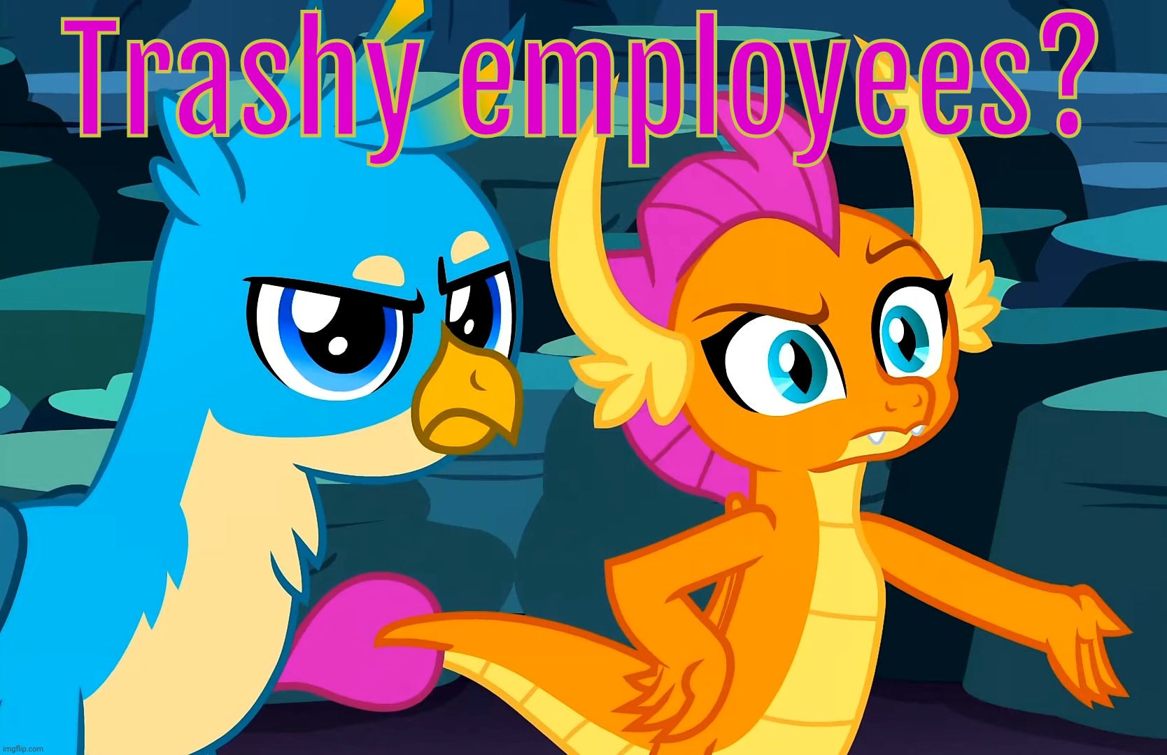 You Did This (MLP) | Trashy employees? | image tagged in you did this mlp | made w/ Imgflip meme maker