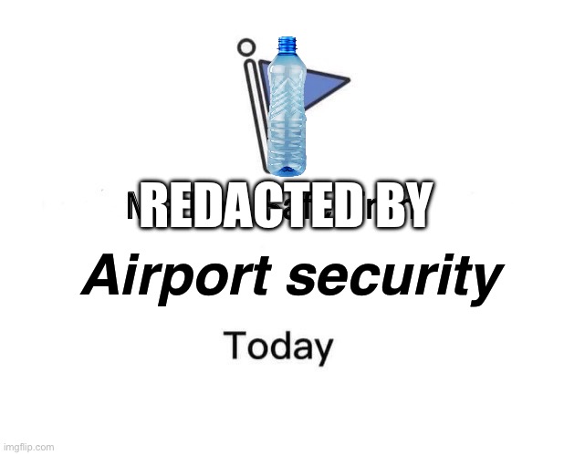 Low effort meme ong lol | REDACTED BY; Airport security | image tagged in memes,marked safe from | made w/ Imgflip meme maker