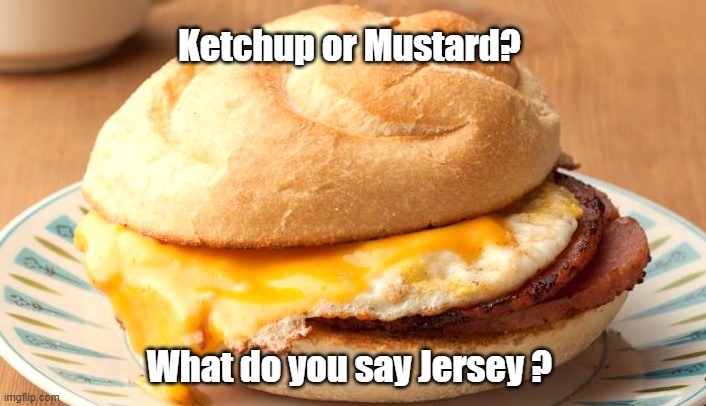 Ketchup or Mustard | Ketchup or Mustard? What do you say Jersey ? | image tagged in pork roll,taylor ham,new jersey memory page,lisa payne,u r home | made w/ Imgflip meme maker