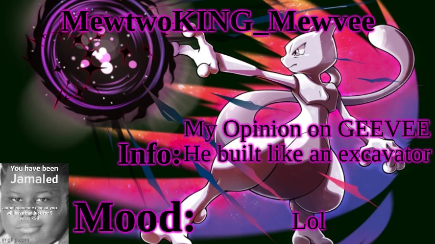 My opinion... | My Opinion on GEEVEE

He built like an excavator; Lol | image tagged in mewtwoking_mewvee temp 4 0 | made w/ Imgflip meme maker