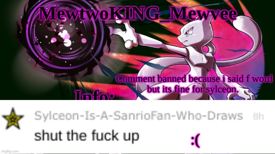 MewtwoKING_Mewvee temp 4.0 | Comment banned because i said f word

but its fine for sylceon. :( | image tagged in mewtwoking_mewvee temp 4 0 | made w/ Imgflip meme maker